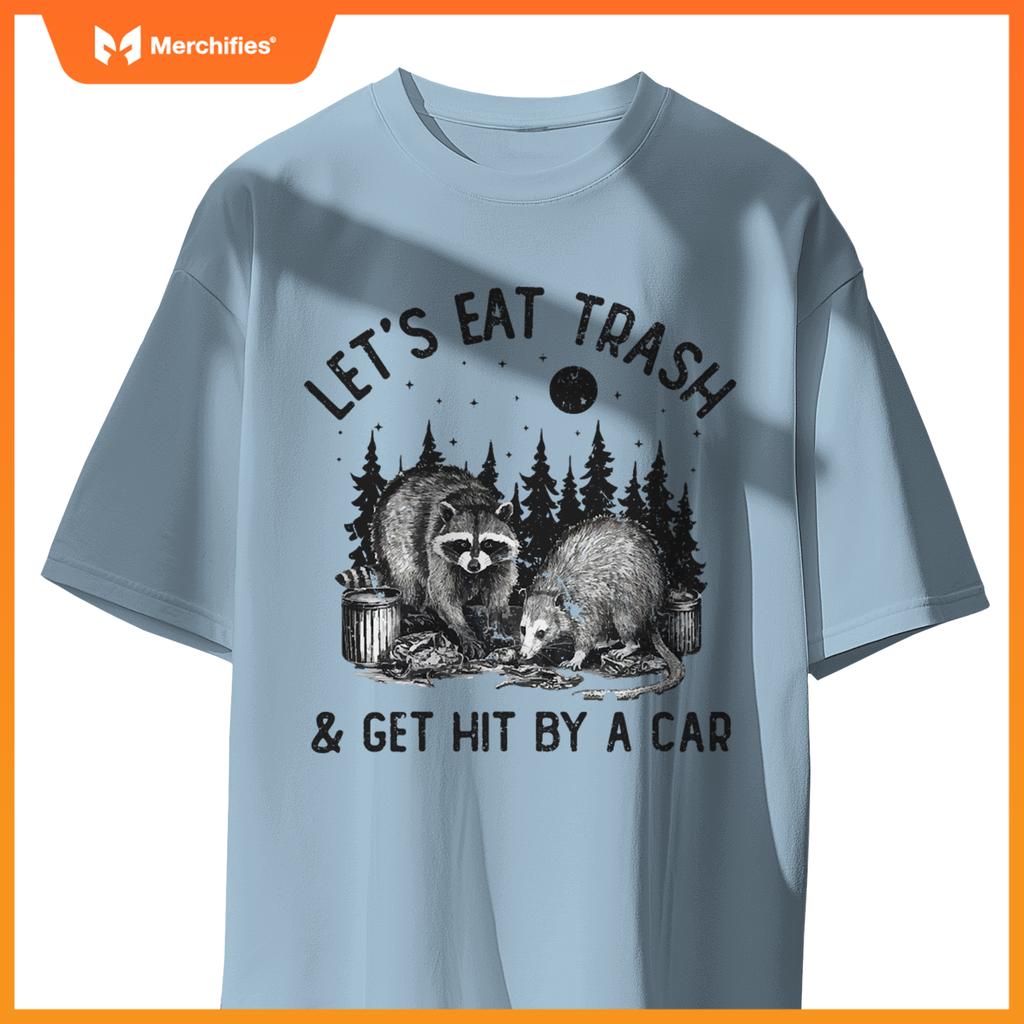 Eat Trash And Get Hit By A Car Trash Cats Opossum Raccoon T-Shirt