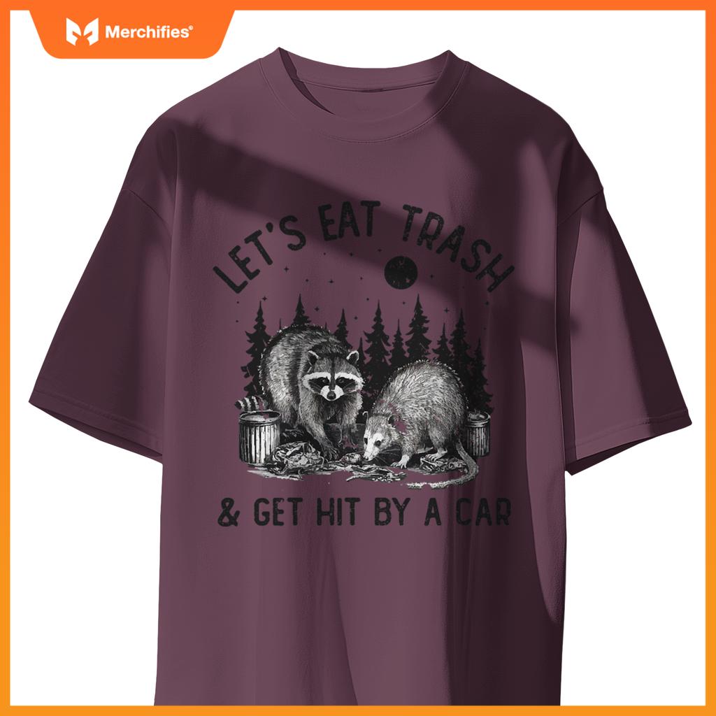 Eat Trash And Get Hit By A Car Trash Cats Opossum Raccoon T-Shirt