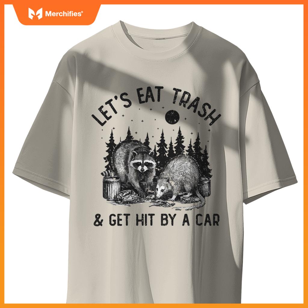 Eat Trash And Get Hit By A Car Trash Cats Opossum Raccoon T-Shirt