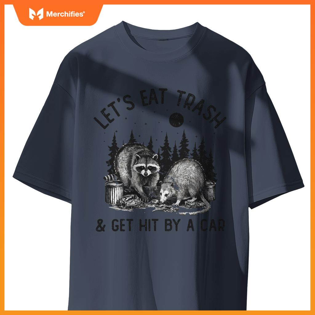 Eat Trash And Get Hit By A Car Trash Cats Opossum Raccoon T-Shirt