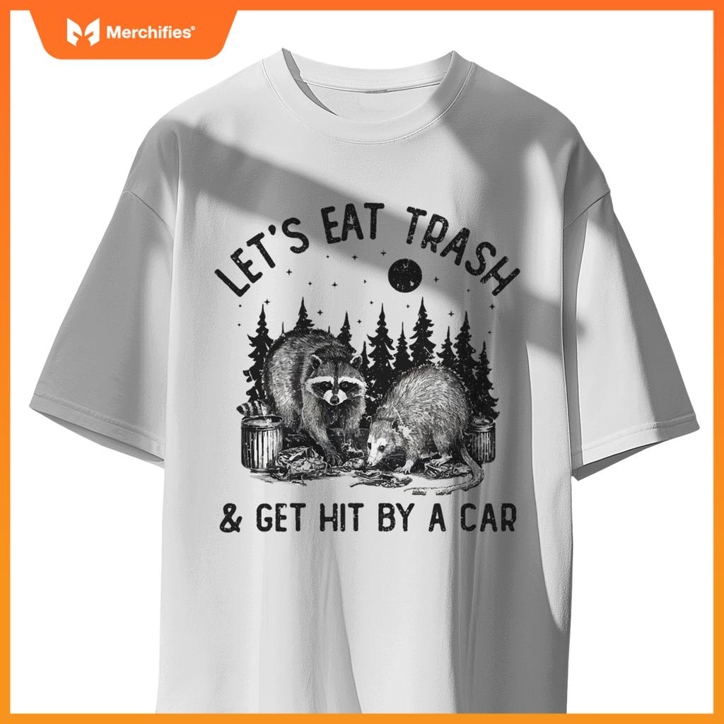 Eat Trash And Get Hit By A Car Trash Cats Opossum Raccoon T-Shirt