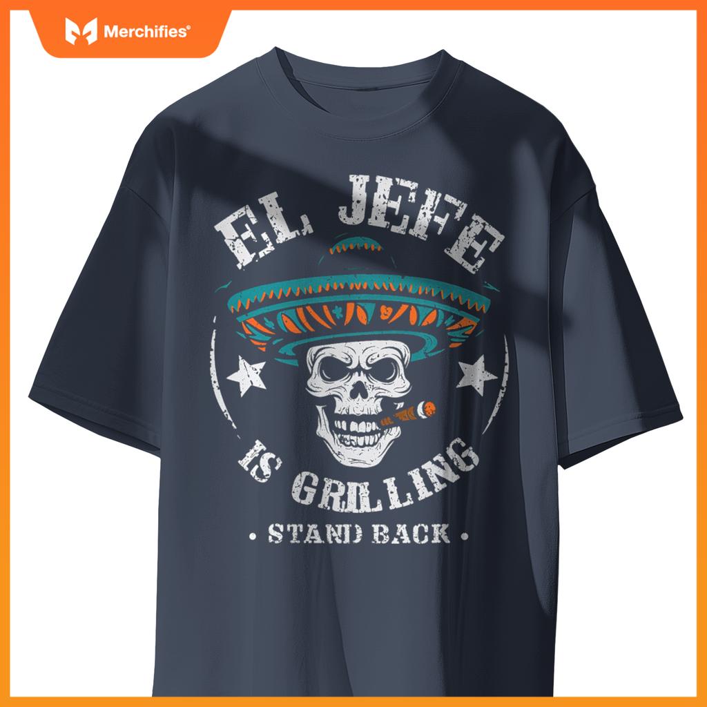 El Jefe Is Grilling Stand Back Cooking Bbq Chef T-Shirt