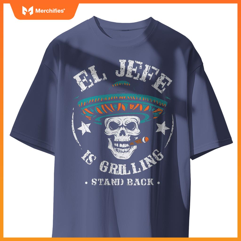 El Jefe Is Grilling Stand Back Cooking Bbq Chef T-Shirt