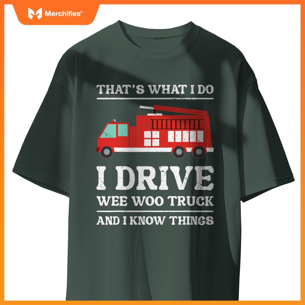 Firefighter Thats What I Do I Drive Wee Woo Truck T-Shirt