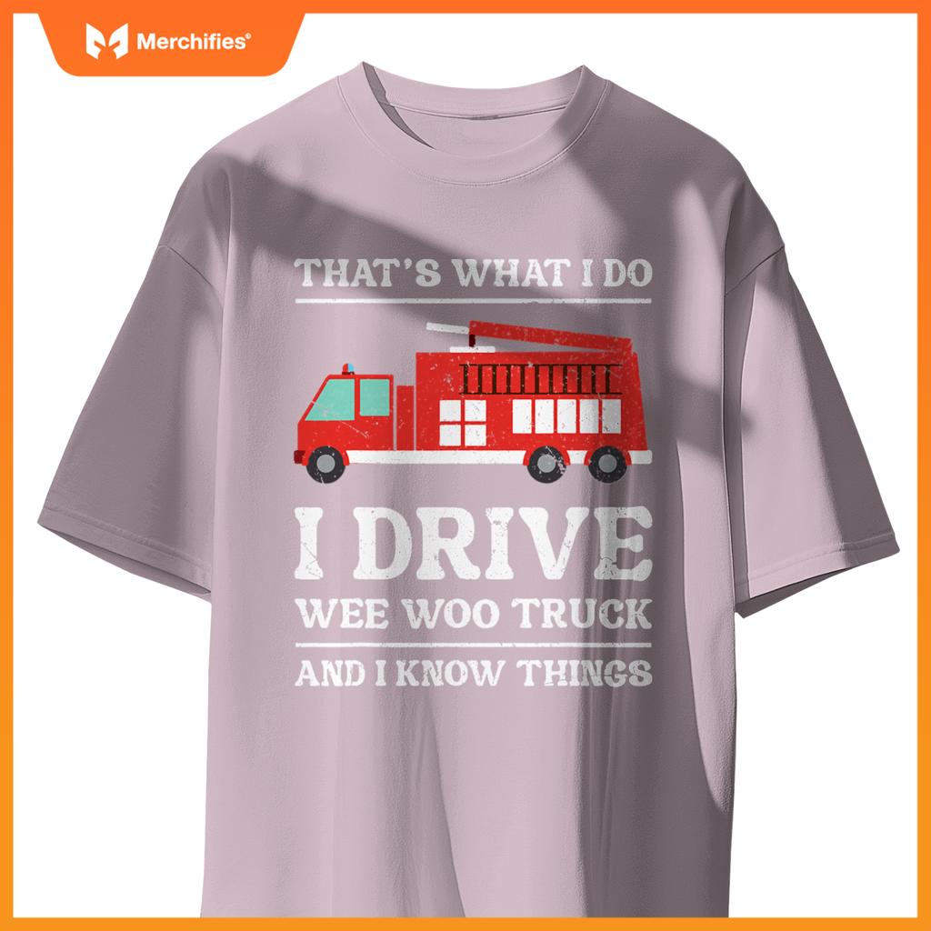 Firefighter Thats What I Do I Drive Wee Woo Truck T-Shirt