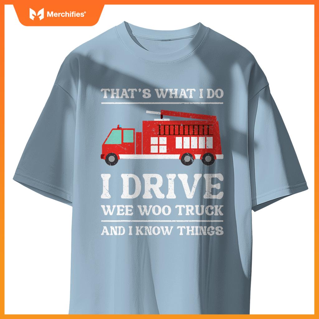 Firefighter Thats What I Do I Drive Wee Woo Truck T-Shirt