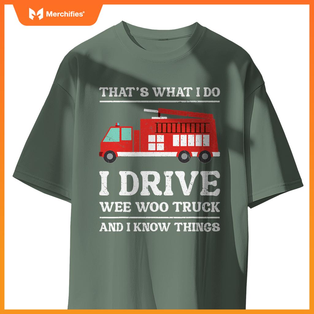 Firefighter Thats What I Do I Drive Wee Woo Truck T-Shirt