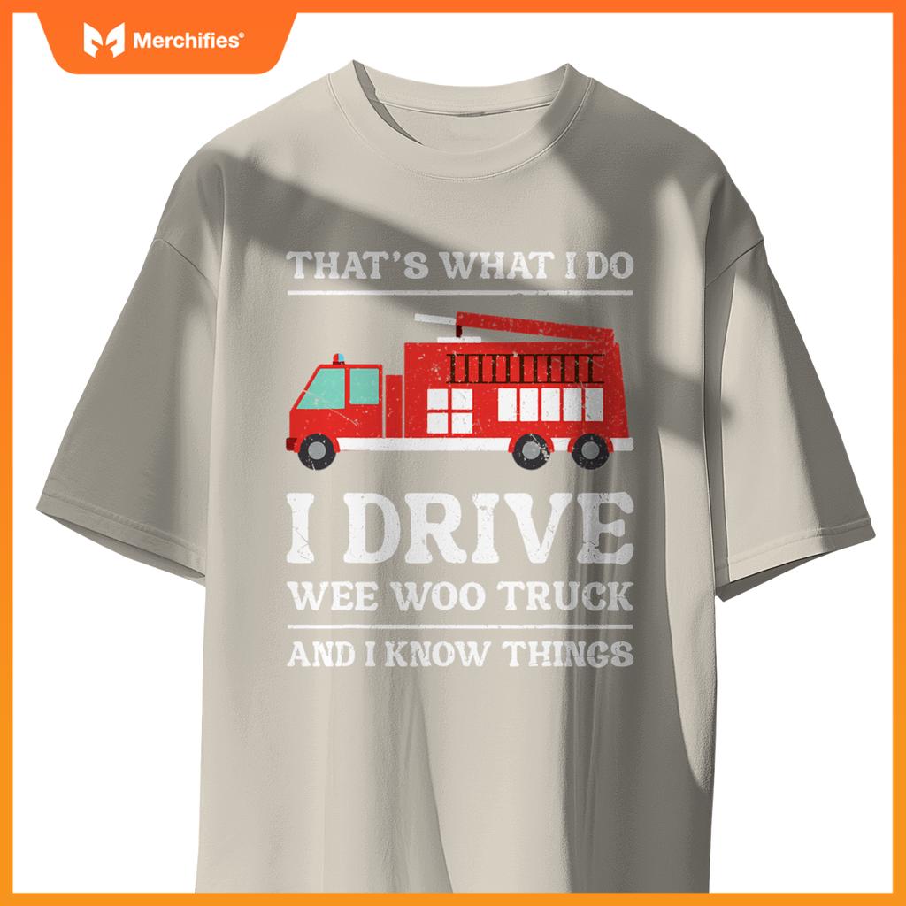 Firefighter Thats What I Do I Drive Wee Woo Truck T-Shirt