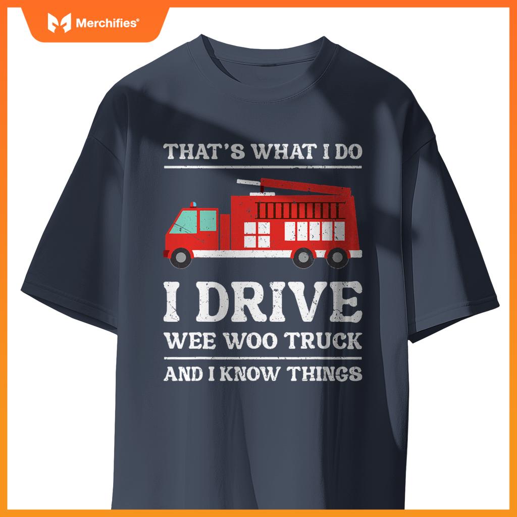 Firefighter Thats What I Do I Drive Wee Woo Truck T-Shirt