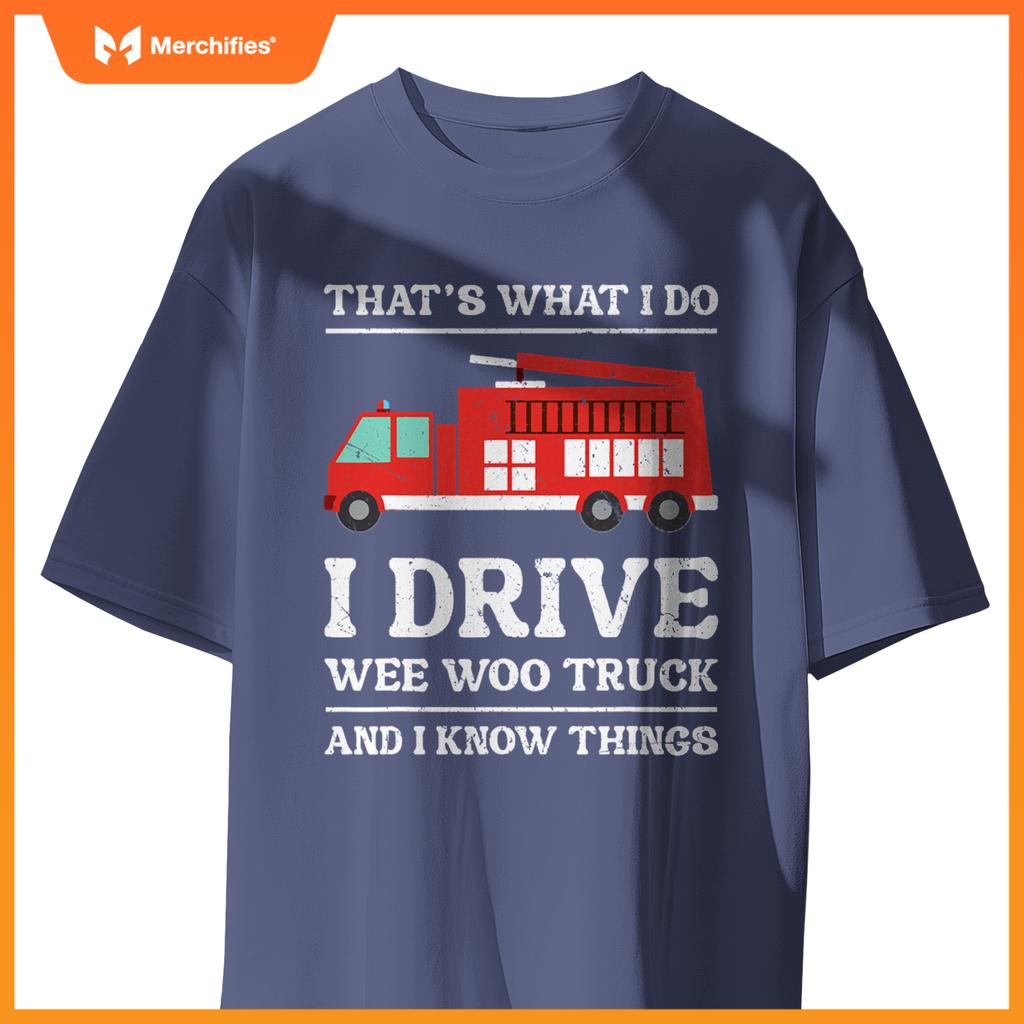 Firefighter Thats What I Do I Drive Wee Woo Truck T-Shirt