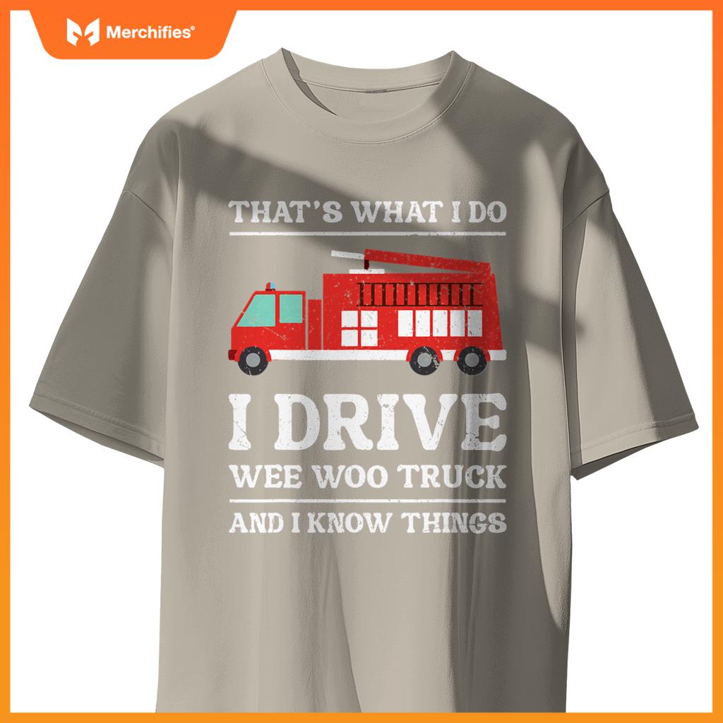 Firefighter Thats What I Do I Drive Wee Woo Truck T-Shirt