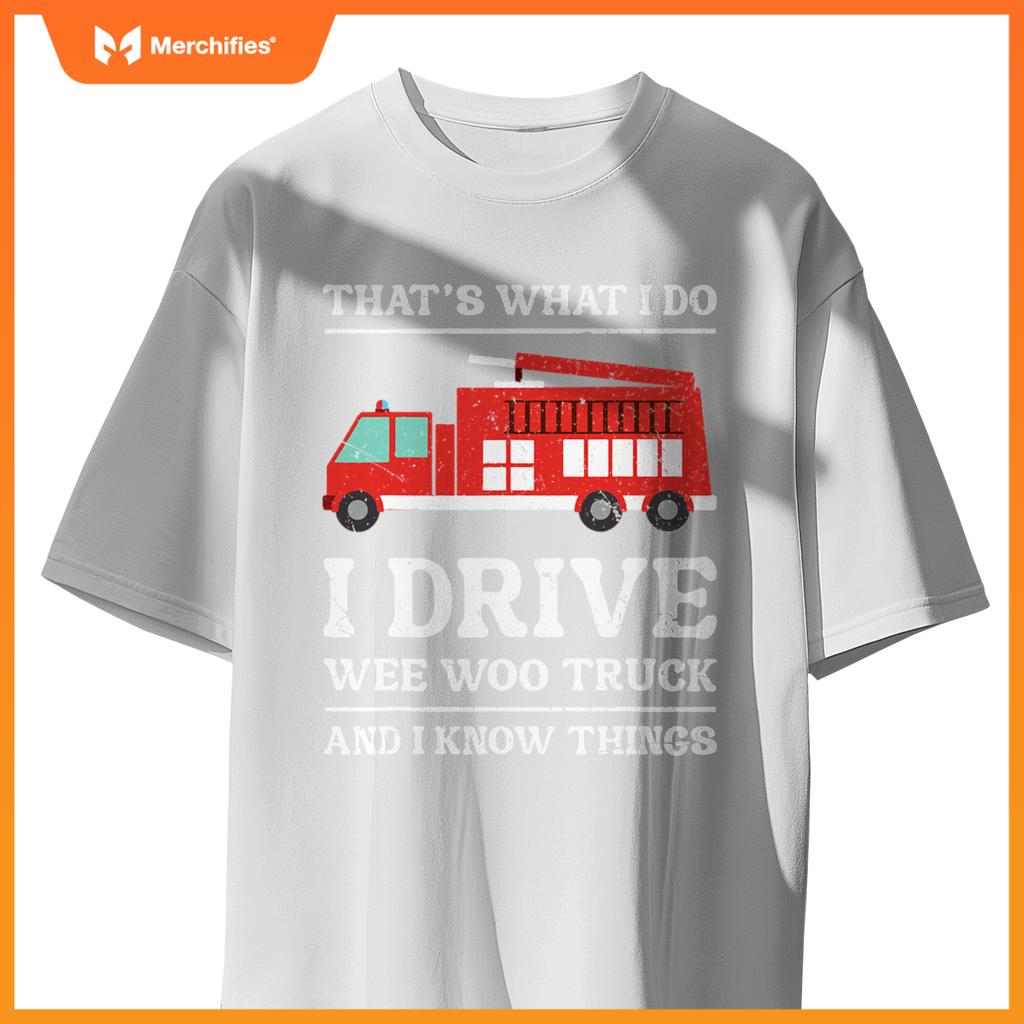 Firefighter Thats What I Do I Drive Wee Woo Truck T-Shirt