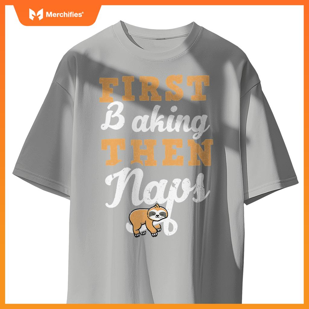 First Baking N Naps  Pastry Chef Baker Sloth Lover T-Shirt