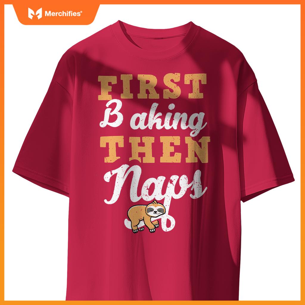 First Baking N Naps  Pastry Chef Baker Sloth Lover T-Shirt