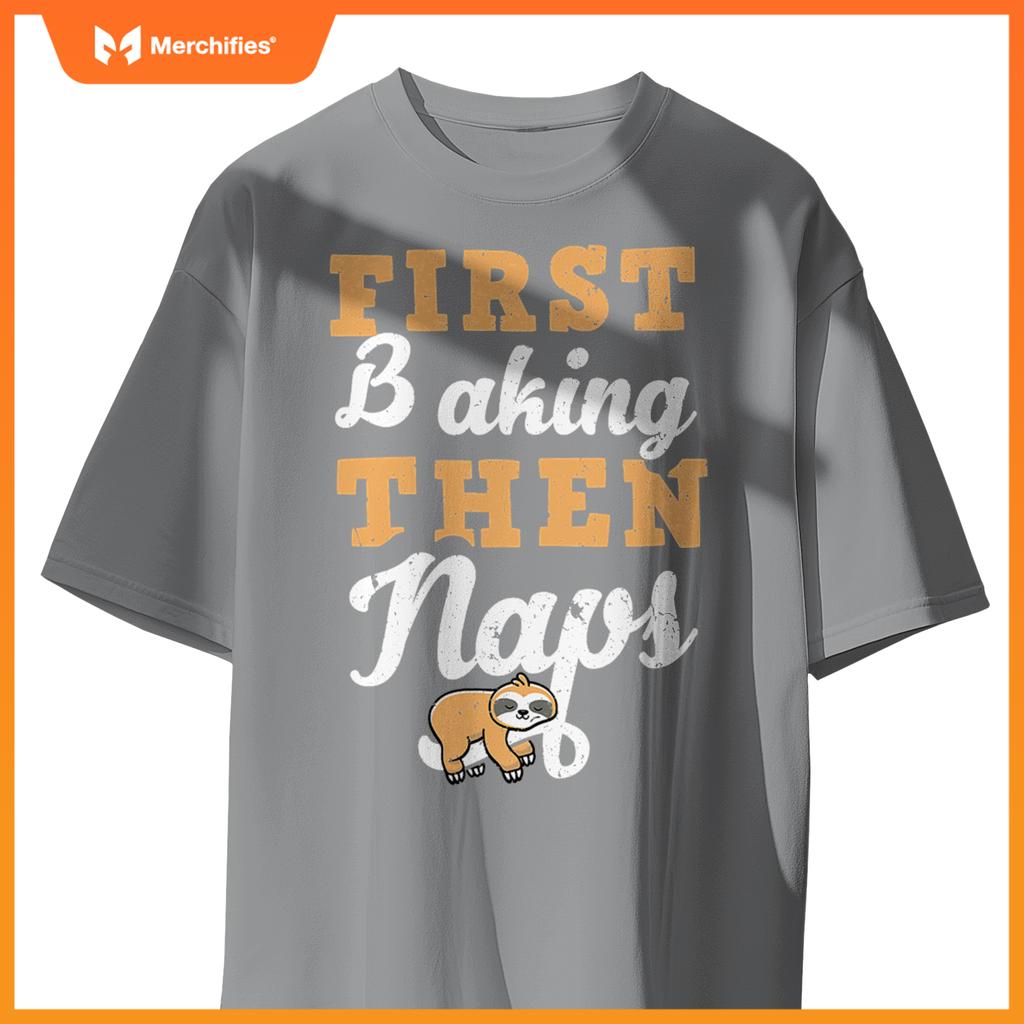 First Baking N Naps  Pastry Chef Baker Sloth Lover T-Shirt