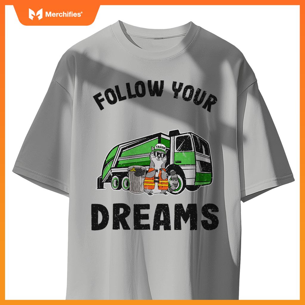 Follow Your Dreams Garbage Truck Trash Raccoon T-Shirt