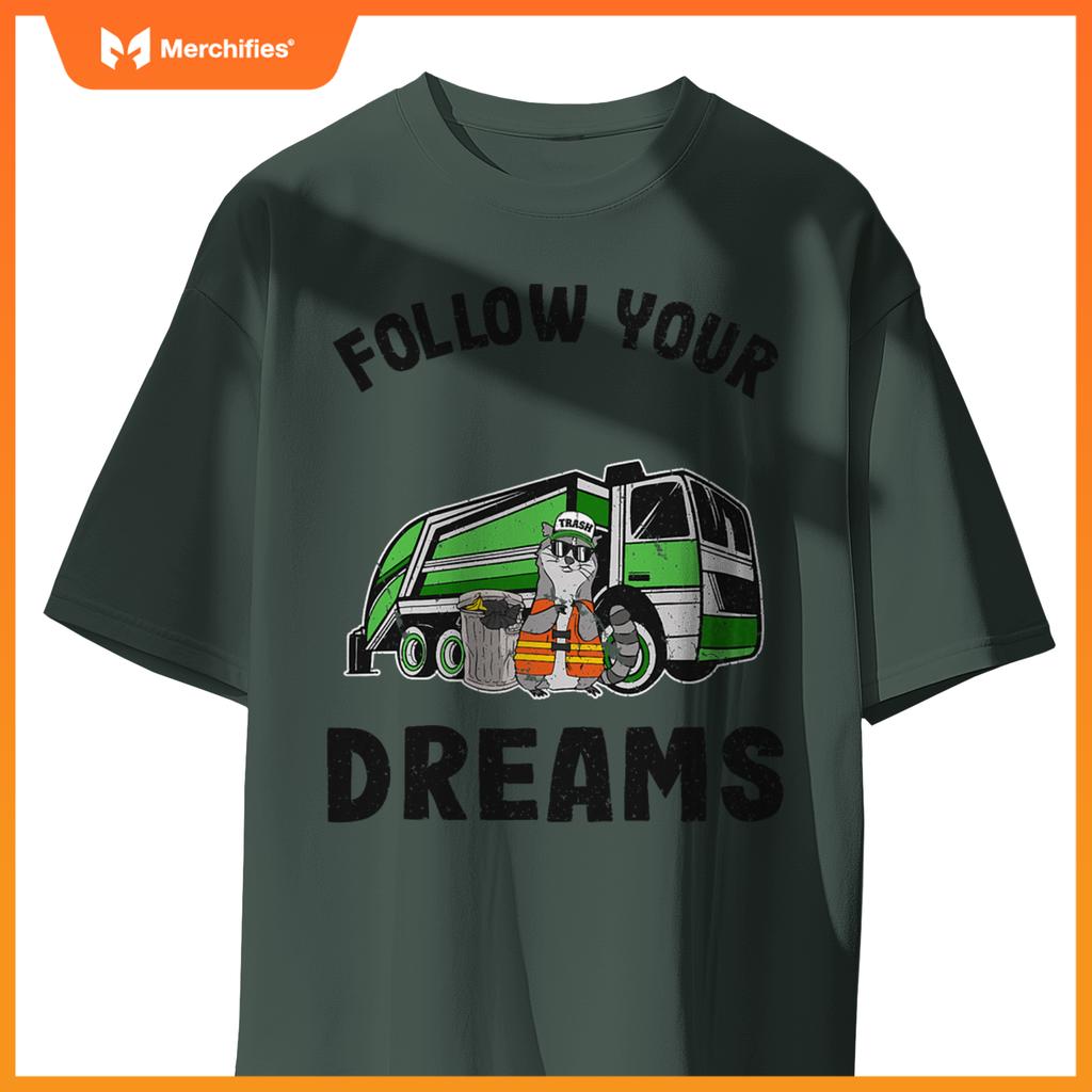 Follow Your Dreams Garbage Truck Trash Raccoon T-Shirt