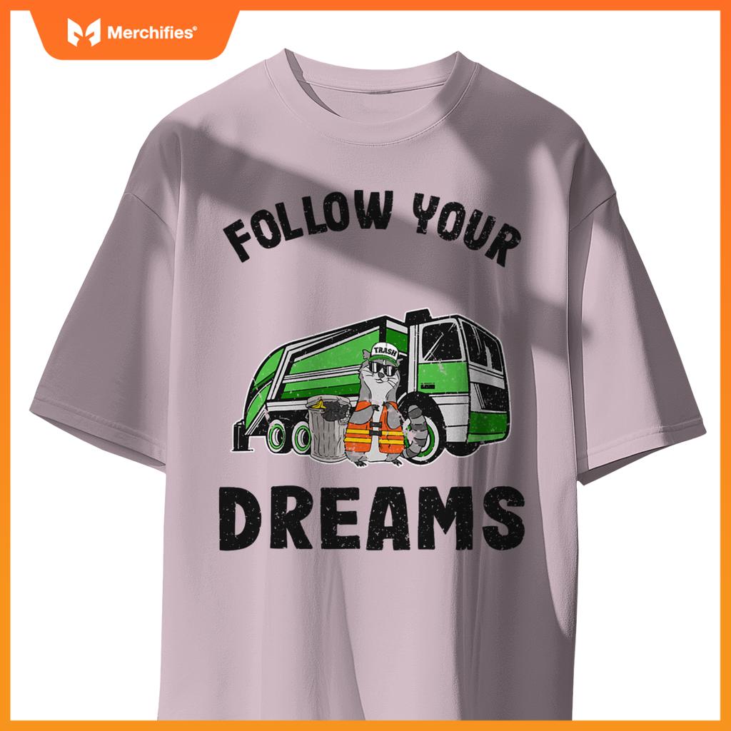 Follow Your Dreams Garbage Truck Trash Raccoon T-Shirt