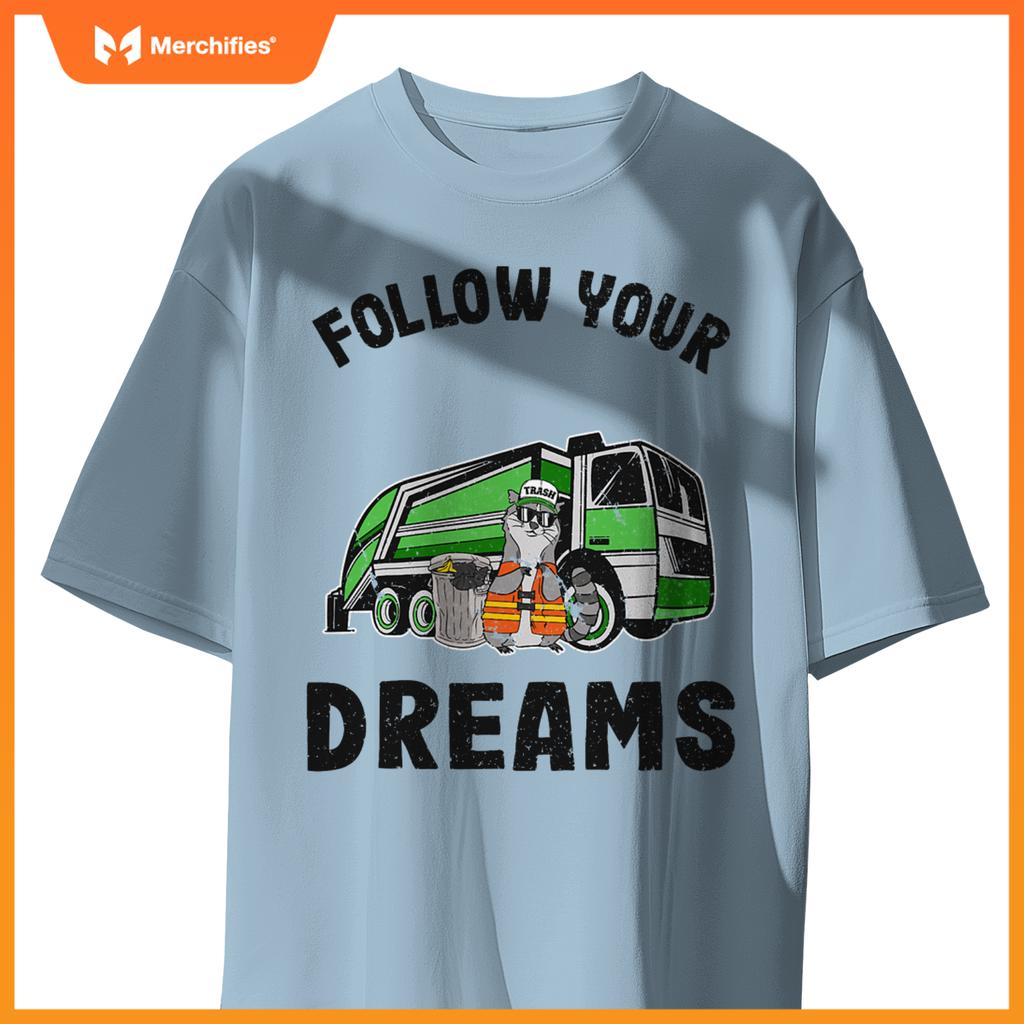 Follow Your Dreams Garbage Truck Trash Raccoon T-Shirt