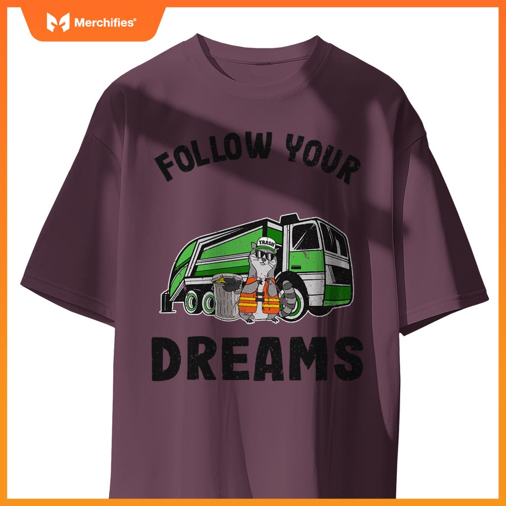 Follow Your Dreams Garbage Truck Trash Raccoon T-Shirt