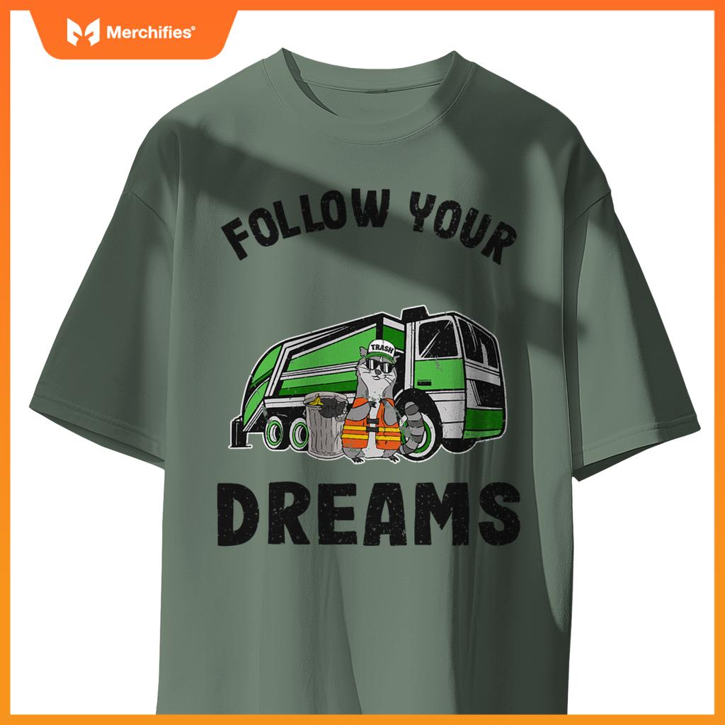 Follow Your Dreams Garbage Truck Trash Raccoon T-Shirt