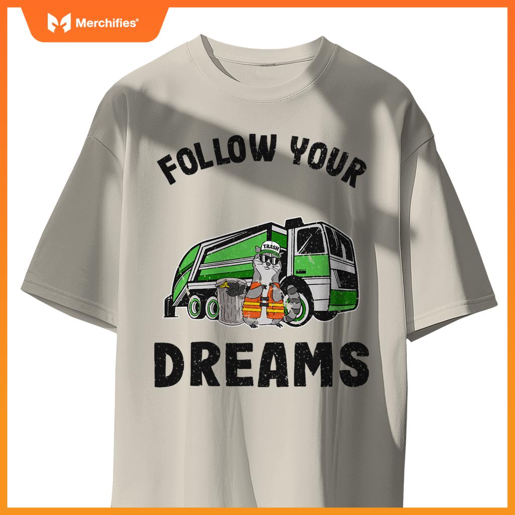 Follow Your Dreams Garbage Truck Trash Raccoon T-Shirt