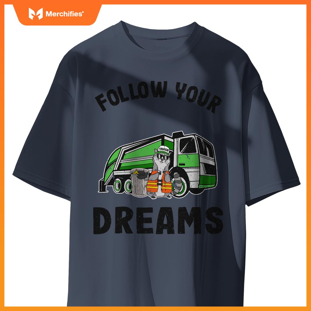 Follow Your Dreams Garbage Truck Trash Raccoon T-Shirt
