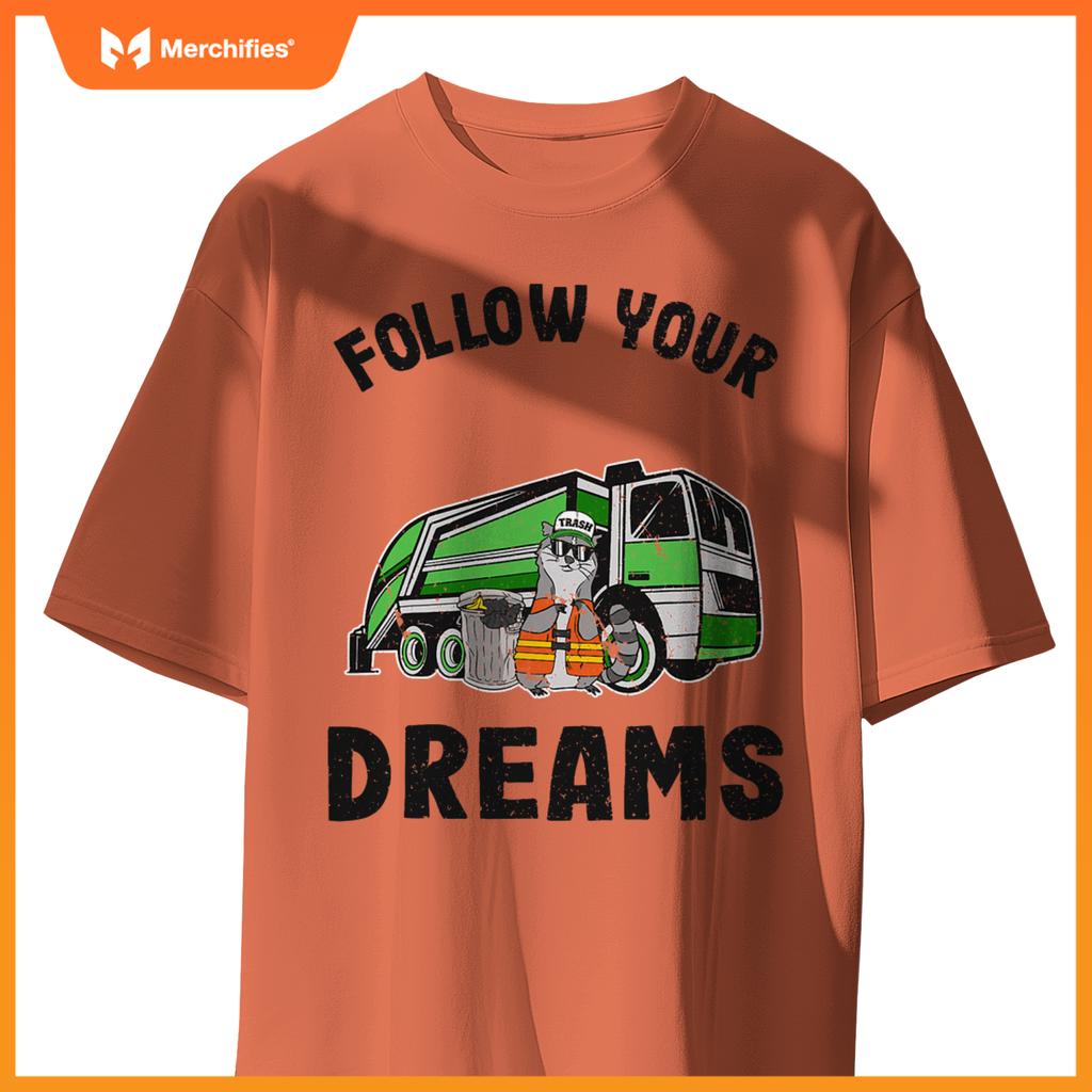 Follow Your Dreams Garbage Truck Trash Raccoon T-Shirt