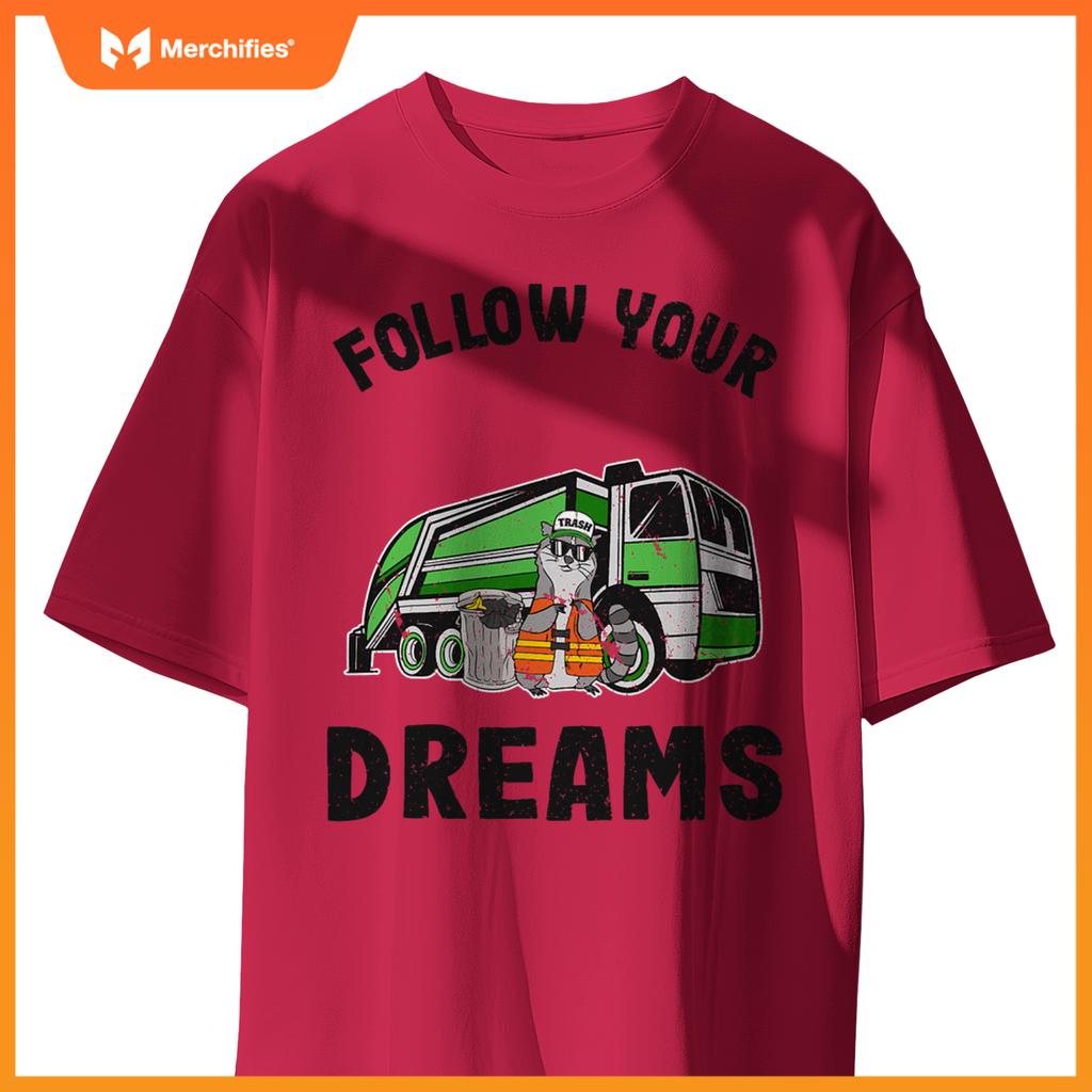 Follow Your Dreams Garbage Truck Trash Raccoon T-Shirt