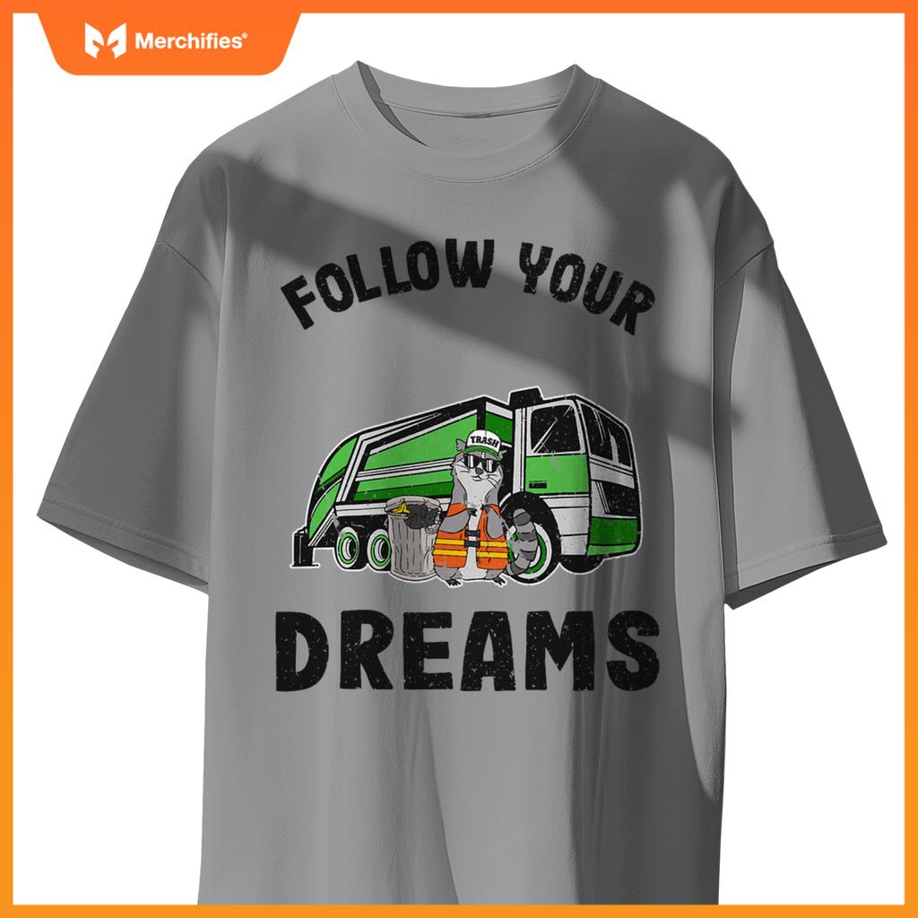 Follow Your Dreams Garbage Truck Trash Raccoon T-Shirt