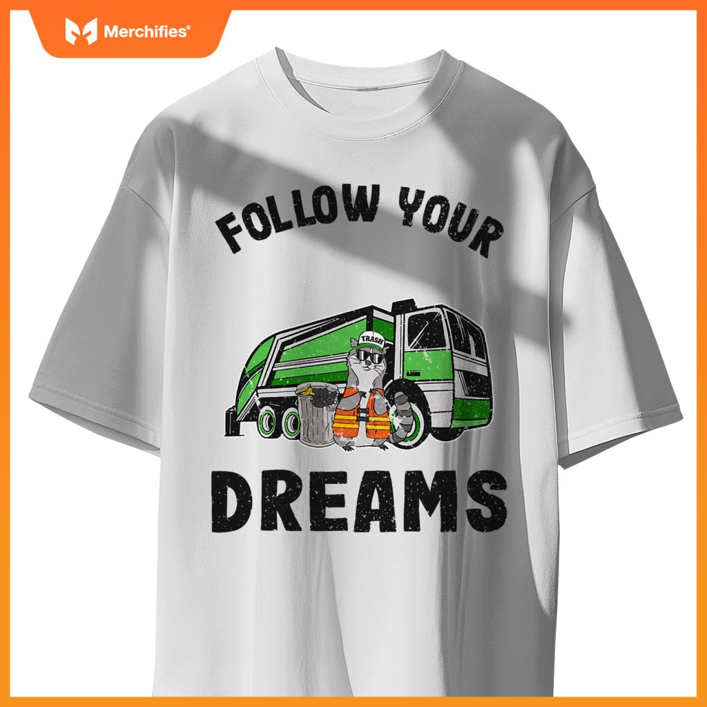Follow Your Dreams Garbage Truck Trash Raccoon T-Shirt