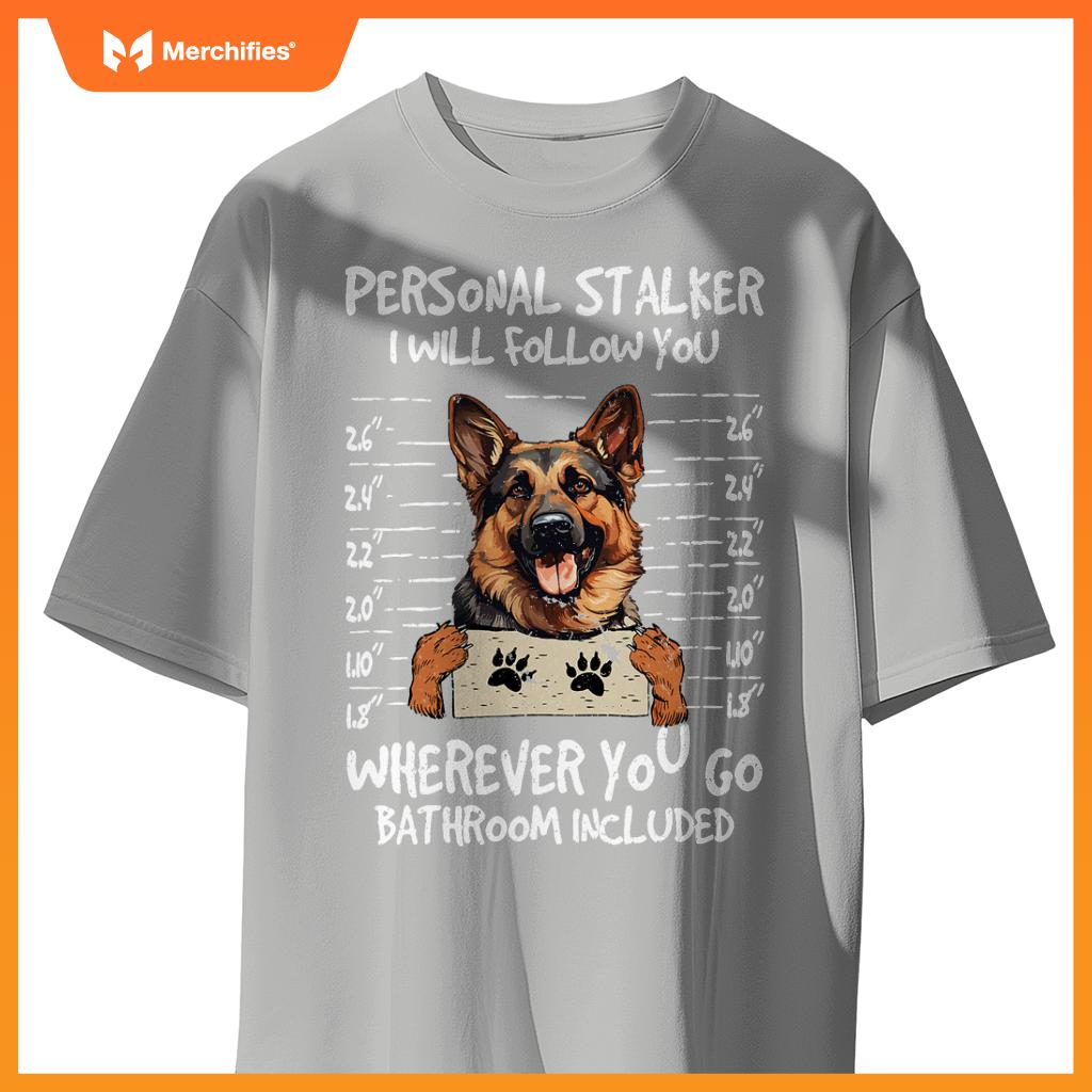 German Shepherd Owner  Dog Lover Personal Stalker Dog T-Shirt