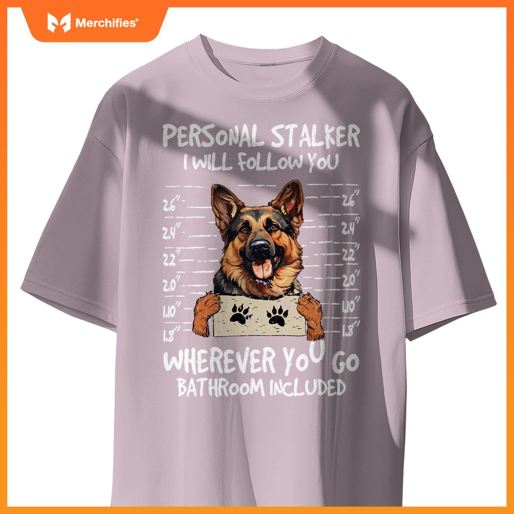 German Shepherd Owner  Dog Lover Personal Stalker Dog T-Shirt