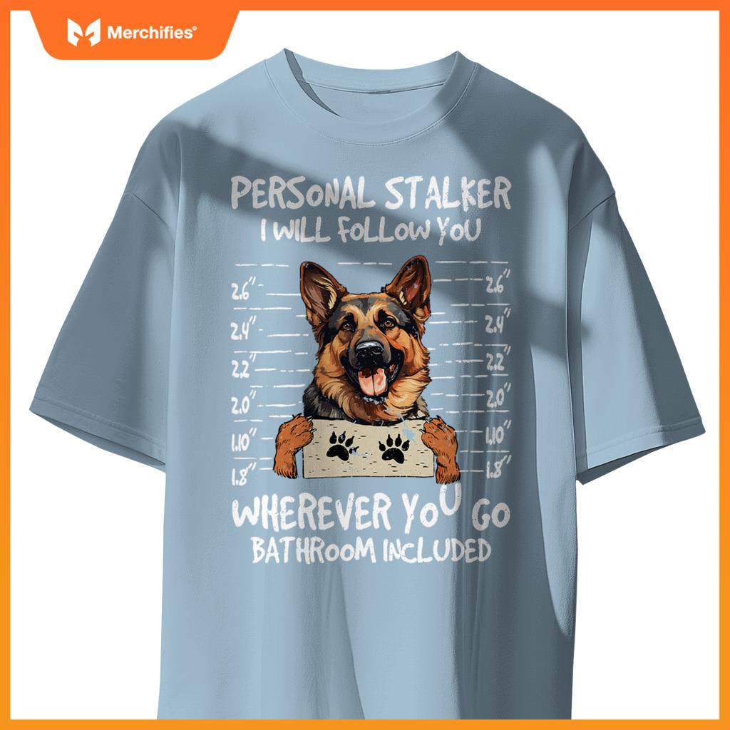 German Shepherd Owner  Dog Lover Personal Stalker Dog T-Shirt
