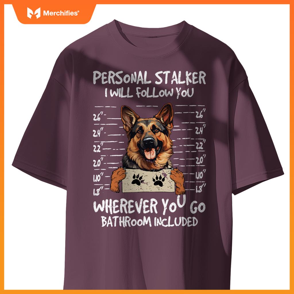 German Shepherd Owner  Dog Lover Personal Stalker Dog T-Shirt