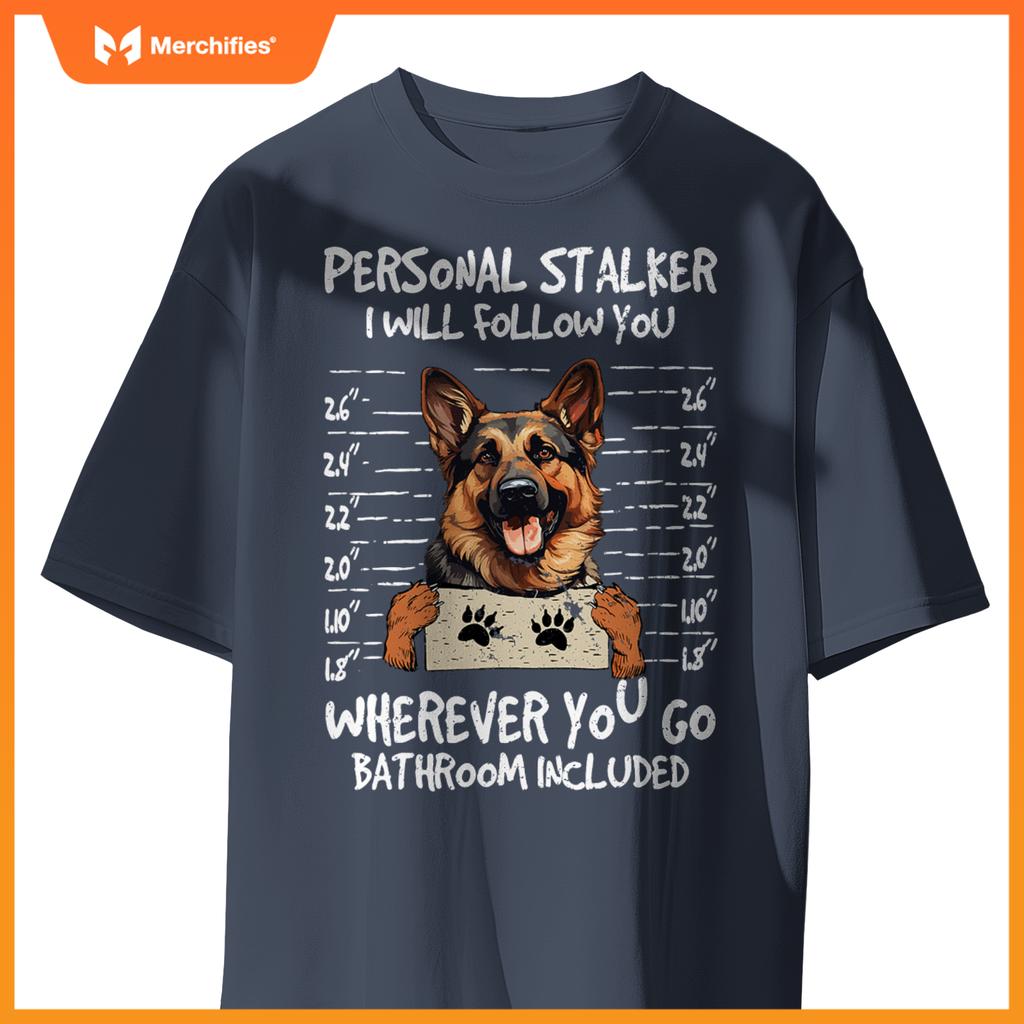 German Shepherd Owner  Dog Lover Personal Stalker Dog T-Shirt