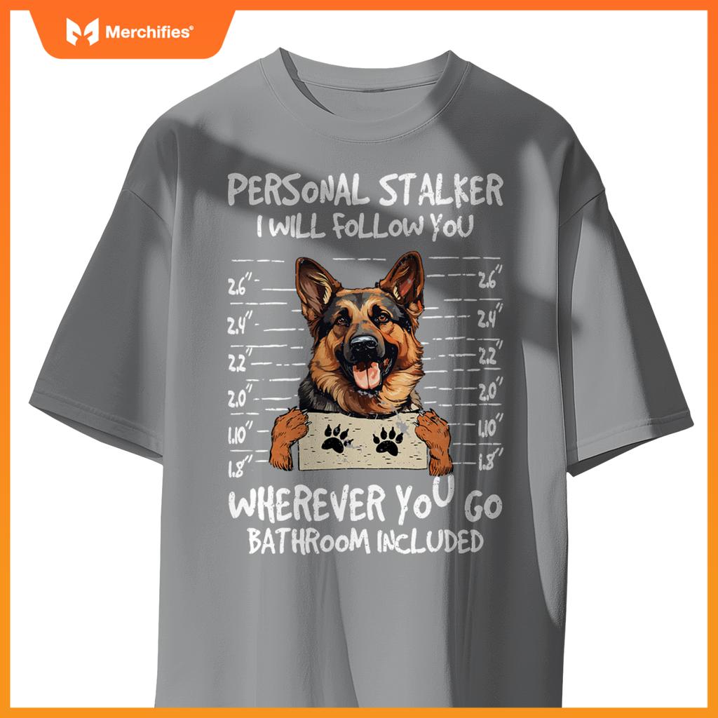 German Shepherd Owner  Dog Lover Personal Stalker Dog T-Shirt