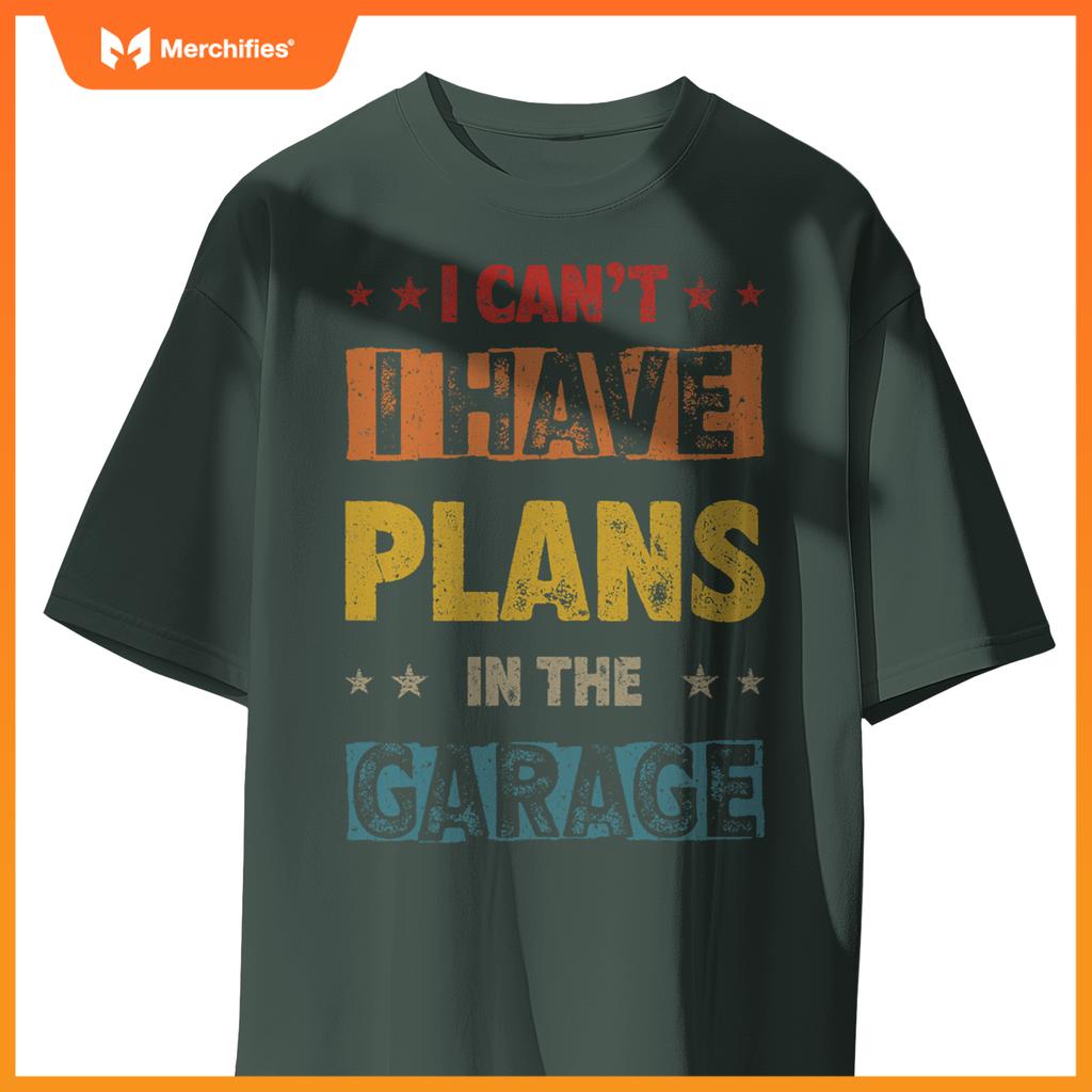 I Cant I Have Plans In  Garage Fars Day Car Mechanics T-Shirt