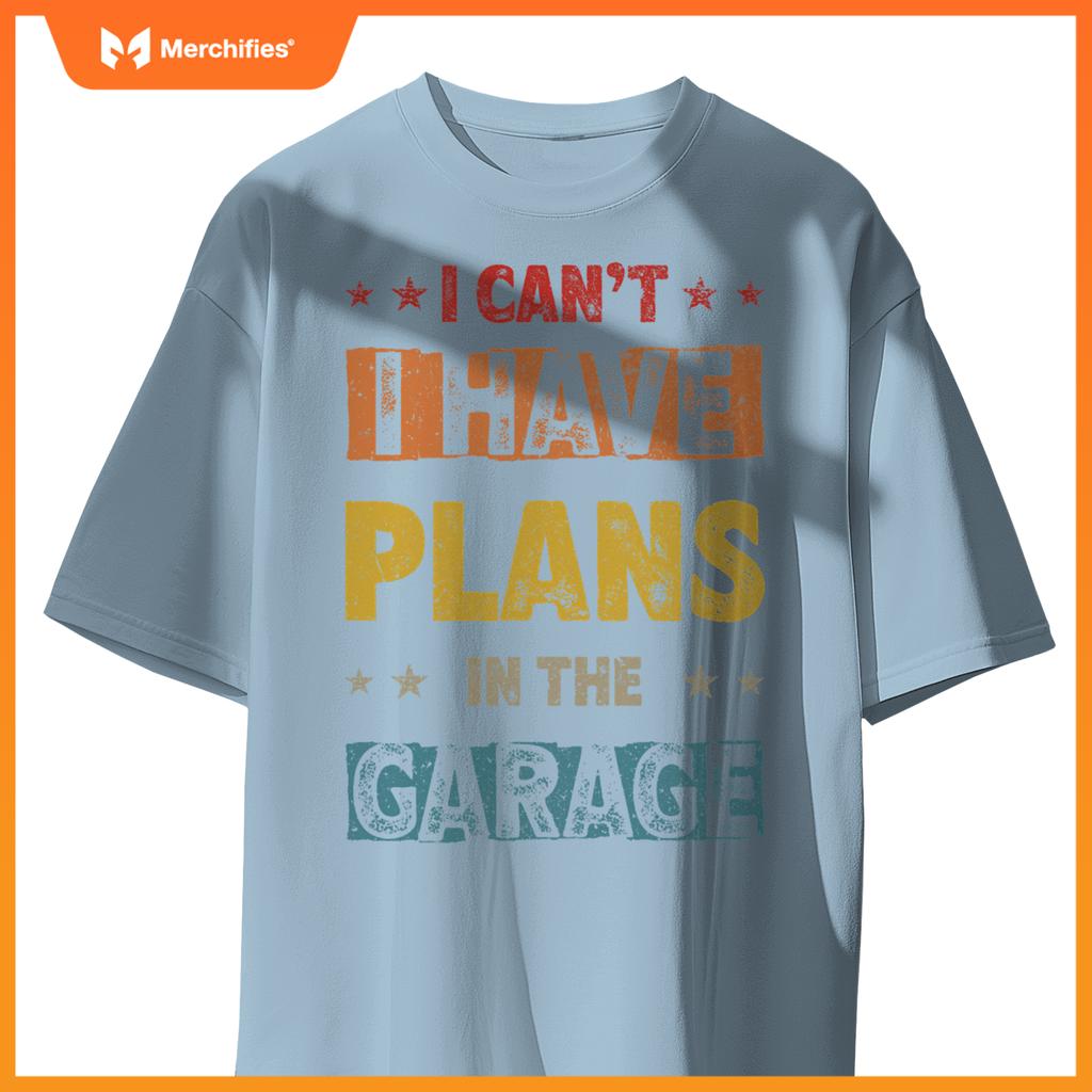 I Cant I Have Plans In  Garage Fars Day Car Mechanics T-Shirt