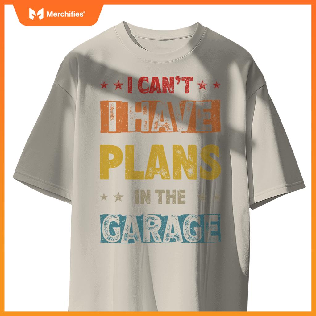 I Cant I Have Plans In  Garage Fars Day Car Mechanics T-Shirt