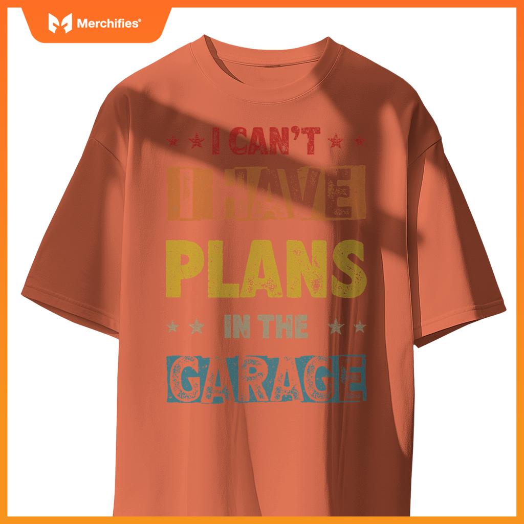 I Cant I Have Plans In  Garage Fars Day Car Mechanics T-Shirt