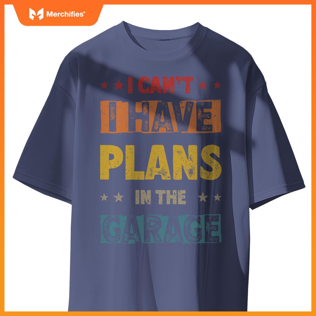 I Cant I Have Plans In  Garage Fars Day Car Mechanics T-Shirt