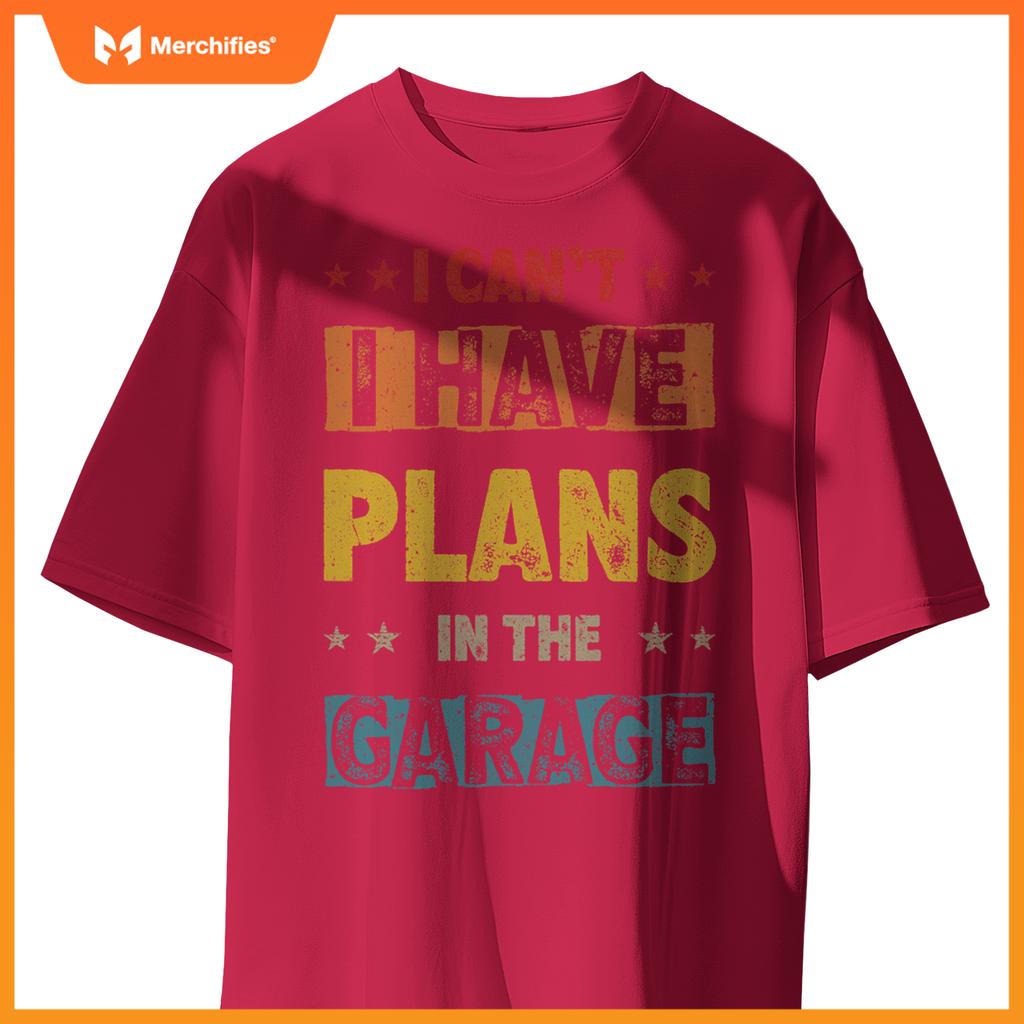 I Cant I Have Plans In  Garage Fars Day Car Mechanics T-Shirt