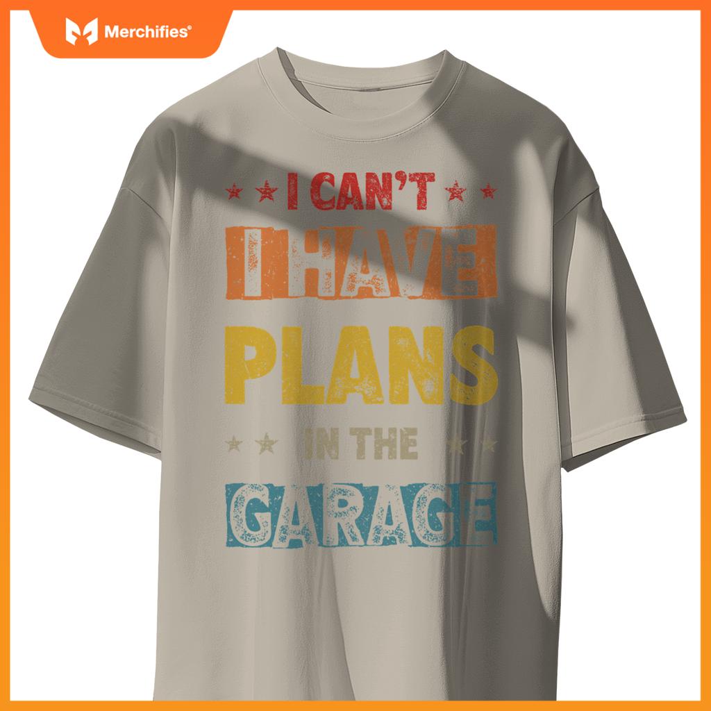 I Cant I Have Plans In  Garage Fars Day Car Mechanics T-Shirt