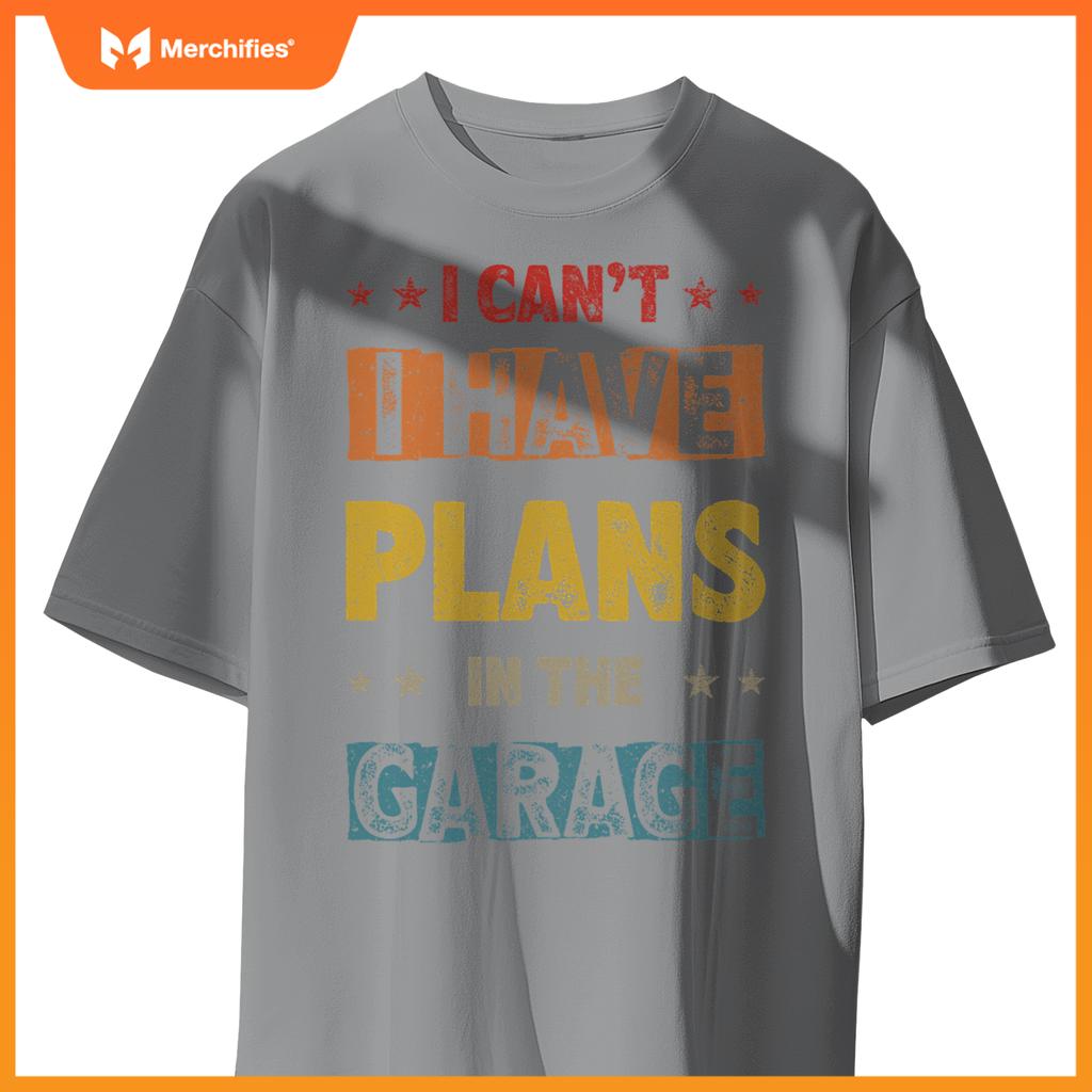 I Cant I Have Plans In  Garage Fars Day Car Mechanics T-Shirt