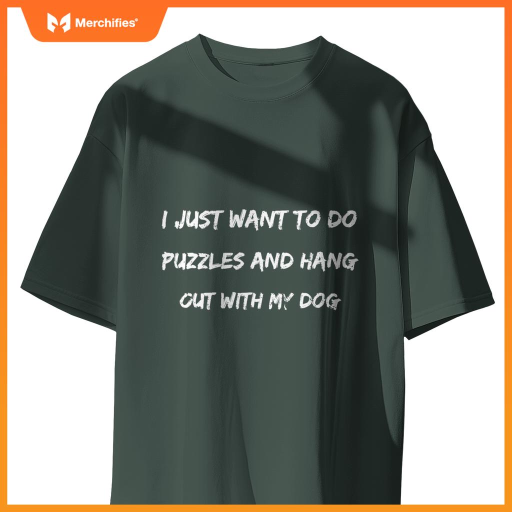 I Just Want To Do Puzzles And Hang Out With My Dog  Dog T-Shirt