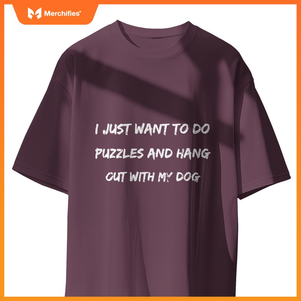 I Just Want To Do Puzzles And Hang Out With My Dog  Dog T-Shirt