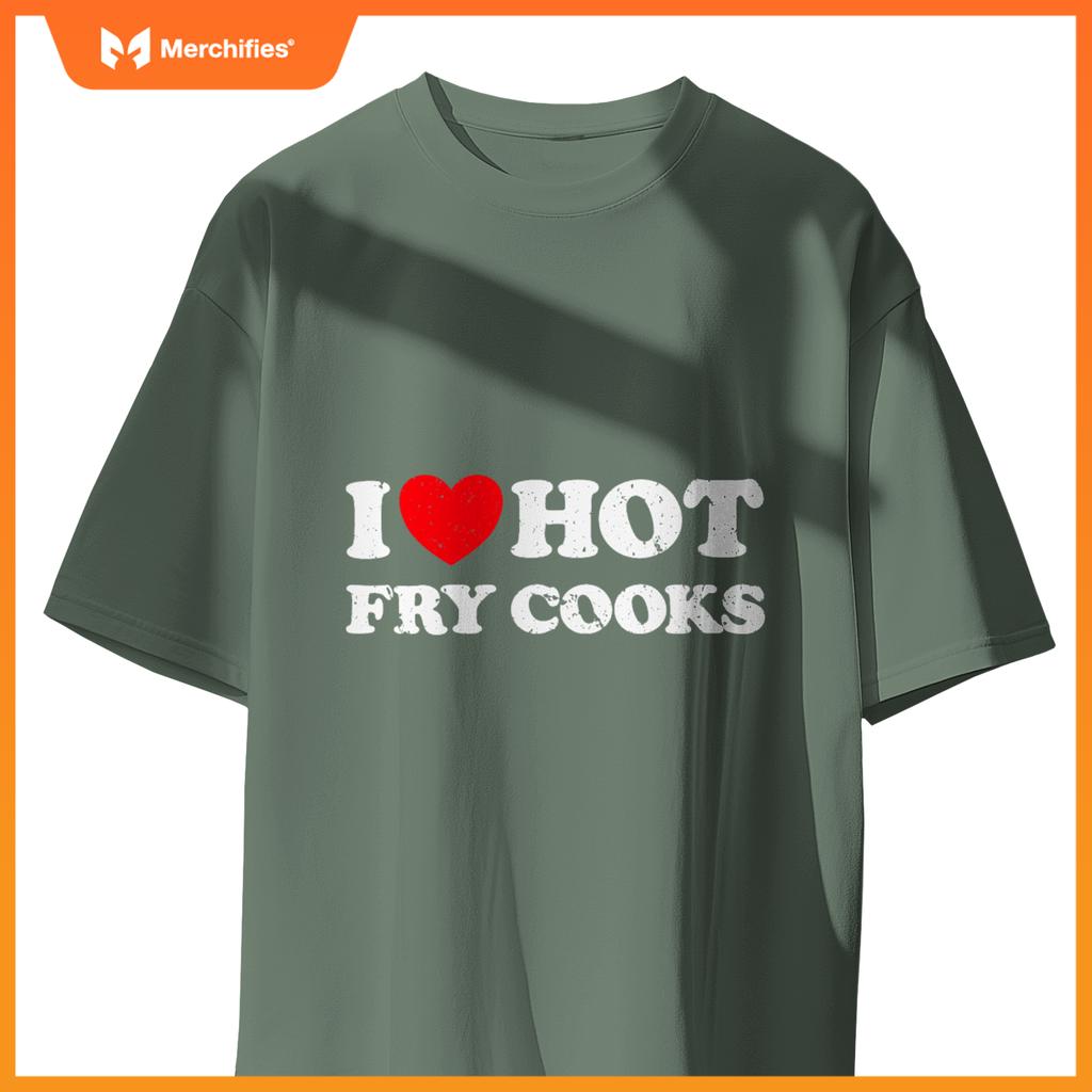 I Love Hot Fry Cooks  Chef Restaurant Grill Fast Food T-Shirt