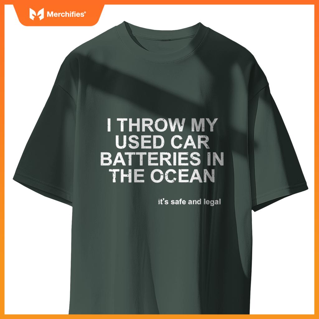 I Throw My Used Car Batteries In  Ocean Its Safe Legal T-Shirt