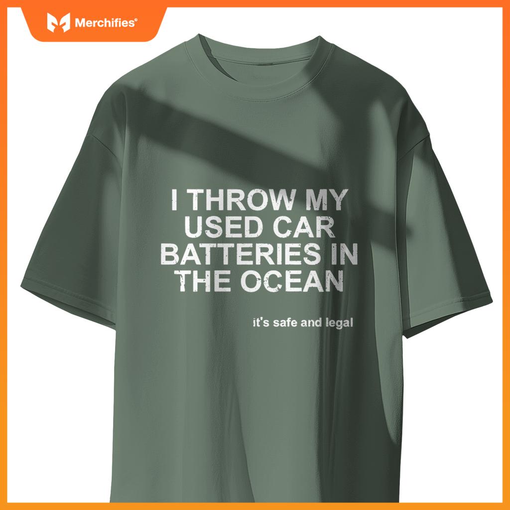 I Throw My Used Car Batteries In  Ocean Its Safe Legal T-Shirt